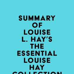 Summary of Louise L. Hay's The Essential Louise Hay Collection