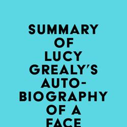 Summary of Lucy Grealy's Autobiography of a Face