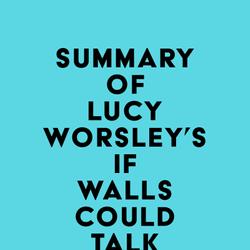 Summary of Lucy Worsley's If Walls Could Talk