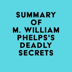 Summary of M. William Phelps's Deadly Secrets