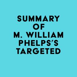 Summary of M. William Phelps's Targeted