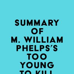 Summary of M. William Phelps's Too Young to Kill