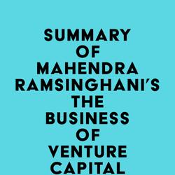 Summary of Mahendra Ramsinghani's The Business of Venture Capital