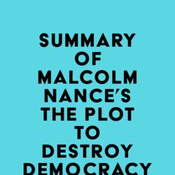 Summary of Malcolm Nance's The Plot to Destroy Democracy