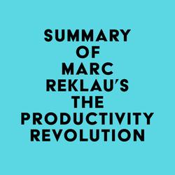 Summary of Marc Reklau's The Productivity Revolution