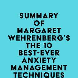 Summary of Margaret Wehrenberg's The 10 Best-Ever Anxiety Management Techniques