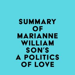 Summary of Marianne Williamson's A Politics of Love