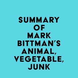 Summary of Mark Bittman's Animal, Vegetable, Junk