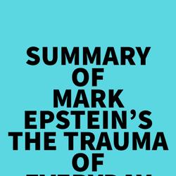 Summary of Mark Epstein's The Trauma Of Everyday Life