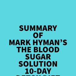 Summary of Mark Hyman's The Blood Sugar Solution 10-Day Detox Diet