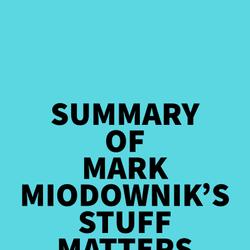 Summary of Mark Miodownik's Stuff Matters