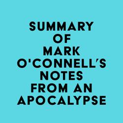 Summary of Mark O'Connell's Notes from an Apocalypse