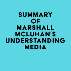 Summary of Marshall McLuhan's Understanding Media