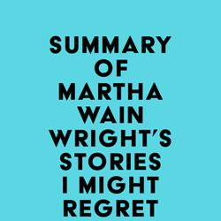 Summary of Martha Wainwright's Stories I Might Regret Telling You