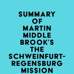 Summary of Martin Middlebrook's The Schweinfurt-Regensburg Mission