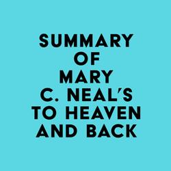 Summary of Mary C. Neal, M.D.'s To Heaven and Back