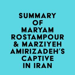 Summary of Maryam Rostampour & Marziyeh Amirizadeh's Captive in Iran