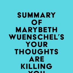 Summary of Marybeth Wuenschel's Your Thoughts are Killing You