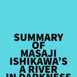 Summary of Masaji Ishikawa's A River in Darkness