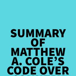 Summary of Matthew A. Cole's Code Over Country