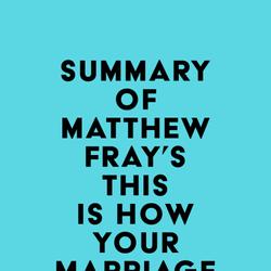 Summary of Matthew Fray's This Is How Your Marriage Ends