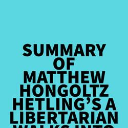 Summary of Matthew Hongoltz-Hetling's A Libertarian Walks Into a Bear