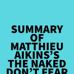 Summary of Matthieu Aikins's The Naked Don't Fear The Water