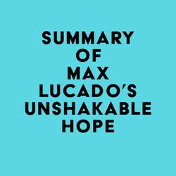 Summary of Max Lucado's Unshakable Hope