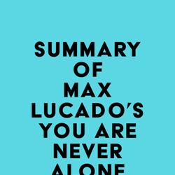 Summary of Max Lucado's You Are Never Alone