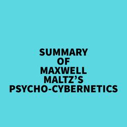 Summary of Maxwell Maltz's Psycho-Cybernetics