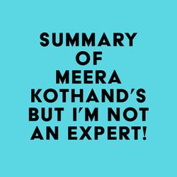 Summary of Meera Kothand's But I'm Not An Expert!