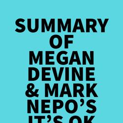 Summary of Megan Devine & Mark Nepo's It's OK That You're Not OK