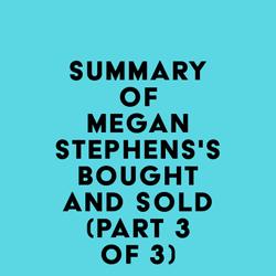 Summary of Megan Stephens's Bought and Sold (Part 3 of 3)