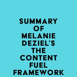 Summary of Melanie Deziel's The Content Fuel Framework