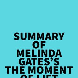 Summary of Melinda Gates's The Moment of Lift