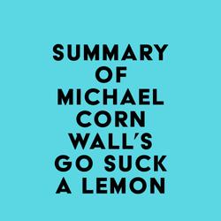 Summary of Michael Cornwall's Go Suck a Lemon