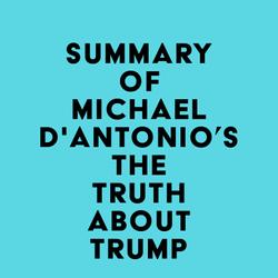 Summary of Michael D'Antonio's The Truth About Trump