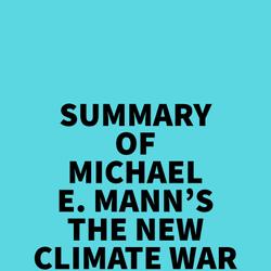 Summary of Michael E. Mann's The New Climate War