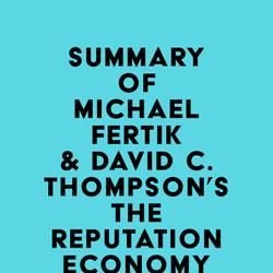 Summary of Michael Fertik & David C. Thompson's The Reputation Economy