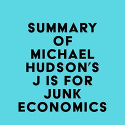 Summary of Michael Hudson's J IS FOR JUNK ECONOMICS