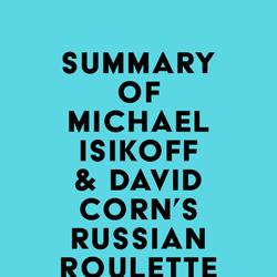 Summary of Michael Isikoff & David Corn's Russian Roulette