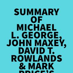 Summary of Michael L. George, John Maxey, David T. Rowlands & Mark Price's The Lean Six Sigma Pocket Toolbook