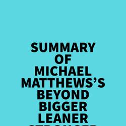 Summary of Michael Matthews's Beyond Bigger Leaner Stronger