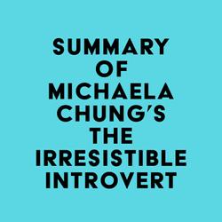 Summary of Michaela Chung's The Irresistible Introvert