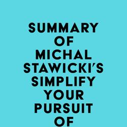 Summary of Michal Stawicki's Simplify Your Pursuit of Success