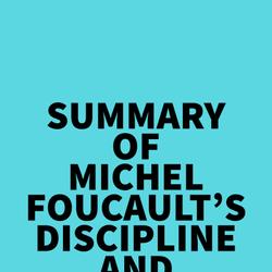 Summary of Michel Foucault's Discipline and Punish