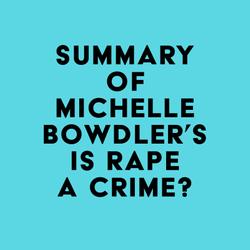 Summary of Michelle Bowdler's Is Rape a Crime?