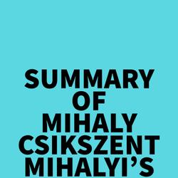 Summary of Mihaly Csikszentmihalyi's Creativity