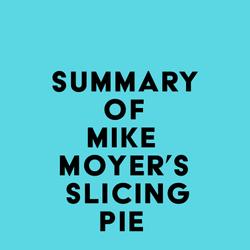 Summary of Mike Moyer's Slicing Pie