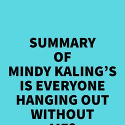 Summary of Mindy Kaling's Is Everyone Hanging Out Without Me? (And Other Concerns)